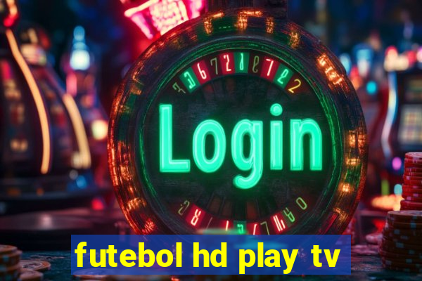 futebol hd play tv